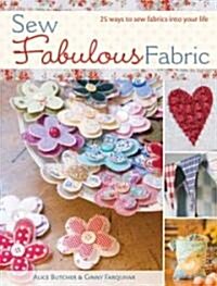 Sew Fabulous Fabric : 20 Charming Ways to Sew Fabrics into Your Life (Paperback)
