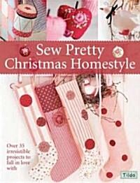 Sew Pretty Christmas Homestyle : Over 35 Irresistible Projects to Fall in Love with (Paperback)