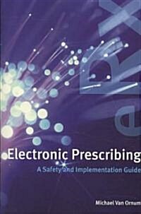 Electronic Prescribing: A Safety and Implementation Guide: A Safety and Implementation Guide (Paperback)
