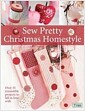 Sew Pretty Christmas Homestyle : Over 35 Irresistible Projects to Fall in Love with (Paperback) 표지