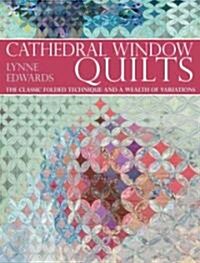 Cathedral Window Quilts : The Classic Folded Technique and a Wealth of Variations (Paperback)