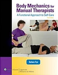 Body Mechanics for Manual Therapists: A Functional Approach to Self-Care (Lww Massage Therapy and Bodywork Educational Series): A Functional Approach (Paperback, 3)