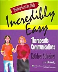 Medical Assisting Made Incredibly Easy, Therapeutic Communications (Paperback, Pass Code, 1st)
