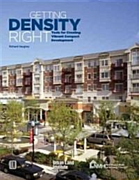Getting Density Right: Tools for Creating Vibrant Compact Development [With CDROM] (Paperback)