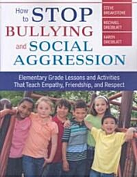 How to Stop Bullying and Social Aggression: Elementary Grade Lessons and Activities That Teach Empathy, Friendship, and Respect (Paperback)