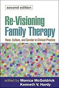 Re-Visioning Family Therapy, Second Edition: Race, Culture, and Gender in Clinical Practice (Hardcover, 2)