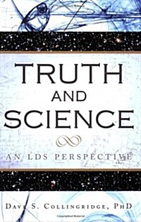 Truth and Science:: An Lds Perspective (Paperback)