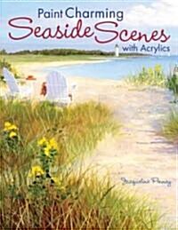 Paint Charming Seaside Scenes with Acrylics (Paperback)