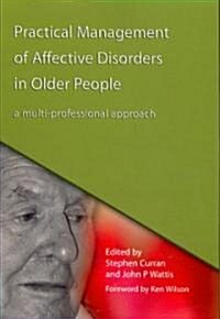 Practical Management of Affective Disorders in Older People : A Multi-Professional Approach (Paperback, 1 New ed)