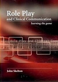 Role Play and Clinical Communication : Learning the Game (Paperback, 1 New ed)