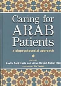 Caring for Arab Patients : A Biopsychosocial Approach (Hardcover)
