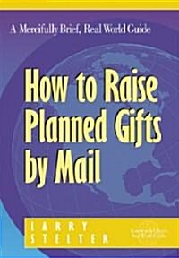 How to Raise Planned Gifts by Mail (Paperback)