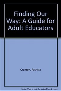 Finding Our Way: A Guide for Adult Educators (Paperback)