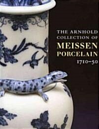 Arnhold Collection of Meissen Porcelain, The: 1710-50 (Hardcover)