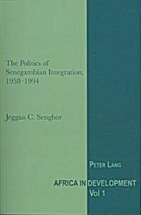 The Politics of Senegambian Integration, 1958-1994 (Paperback)
