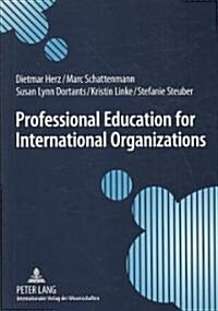 Professional Education for International Organizations: Preparing Students for International Public Service (Paperback)