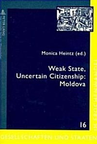 Weak State, Uncertain Citizenship: Moldova (Paperback)