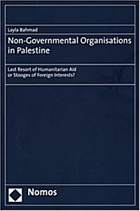 Non-Governmental Organisations in Palestine: Last Resort of Humanitarian Aid or Stooges of Foreign Interests? (Paperback)