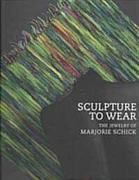 Sculpture to Wear: The Jewelry of Marjorie Schick (Hardcover)