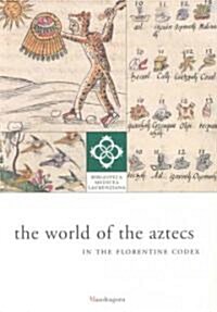 The World of the Aztecs: In the Florentine Codex (Paperback)