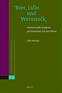 Brot, Licht und Weinstock: Intertextuelle Analysen Johanneischer Ich-Bin-Worte (Hardcover)