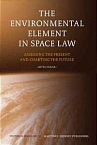 The Environmental Element in Space Law: Assessing the Present and Charting the Future (Hardcover)