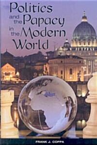Politics and the Papacy in the Modern World (Hardcover, 1st)