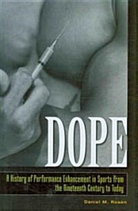 Dope: A History of Performance Enhancement in Sports from the Nineteenth Century to Today (Hardcover)