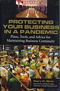 Protecting Your Business in a Pandemic: Plans, Tools, and Advice for Maintaining Business Continuity (Hardcover)
