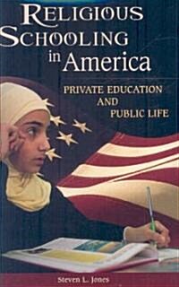 Religious Schooling in America: Private Education and Public Life (Hardcover)