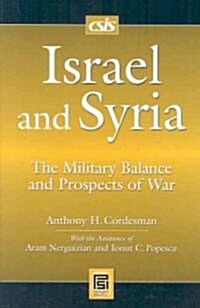Israel and Syria: The Military Balance and Prospects of War (Hardcover)