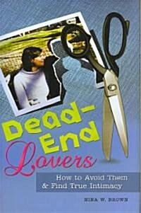 Dead-End Lovers: How to Avoid Them and Find True Intimacy (Hardcover)
