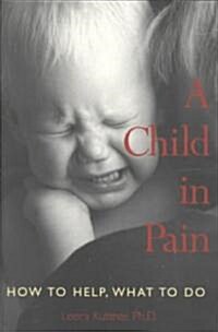 A Child in Pain: How to Help, What to Do (Paperback)