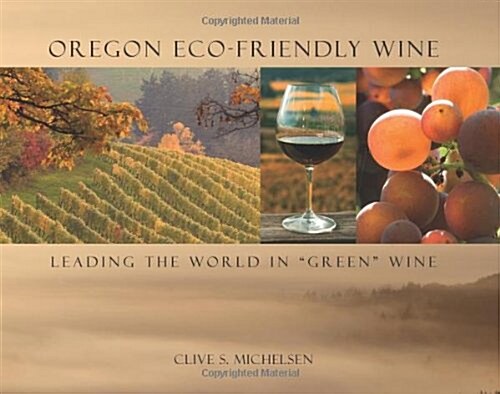 Oregon Eco-Friendly Wine: Leading the World in Green Wine (Hardcover)
