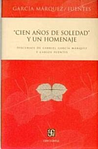 Cien Anos de Soledad y Un Homenaje. Discursos de Gabriel Garcia Marquez y Carlos Fuentes (Paperback)