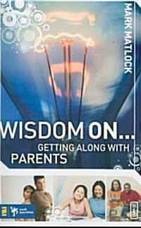 Wisdom On... Getting Along with Parents (Paperback)