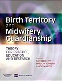 Birth Territory and Midwifery Guardianship : Theory for Practice, Education and Research (Paperback)