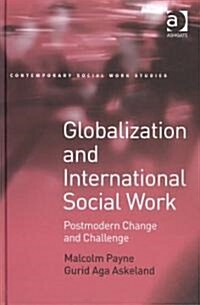 Globalization and International Social Work : Postmodern Change and Challenge (Hardcover)