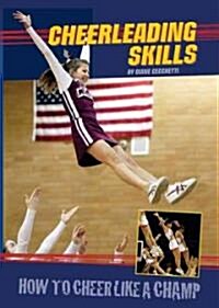 Cheerleading Skills: How to Cheer Like a Champ (Library Binding)