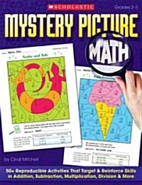 Mystery Picture Math: 50+ Reproducible Activities That Target & Reinforce Skills in Addition, Subtraction, Multiplication, Division & More (Paperback)