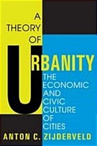 A Theory of Urbanity: The Economic and Civic Culture of Cities (Paperback)