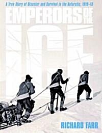 Emperors of the Ice: A True Story of Disaster and Survival in the Antarctic, 1910-13 (Hardcover)