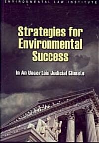 Strategies for Environmental Success In an Uncertain Judicial Climate (Paperback)