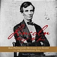 Lincoln Through the Lens: How Photography Revealed and Shaped an Extraordinary Life (Hardcover)