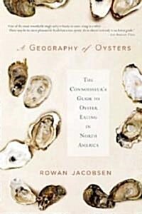 A Geography of Oysters: The Connoisseurs Guide to Oyster Eating in North America (Paperback)