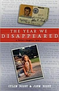 The Year We Disappeared: A Father-Daughter Memoir (Hardcover)