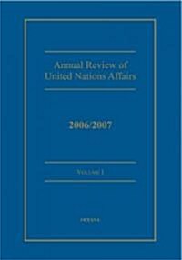 Annual Review of United Nations Affairs : 2006/2007 Volume 1 (Hardcover)