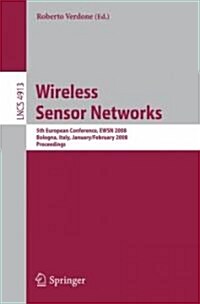 Wireless Sensor Networks: 5th European Conference, EWSN 2008 Bologna, Italy, January 30-February 1, 2008 Proceedings (Paperback)