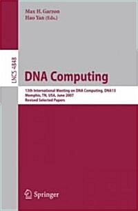 DNA Computing: 13th International Meeting on DNA Computing, DNA13, Memphis, TN, USA, June 4-8, 2007, Revised Selected Papers (Paperback)