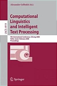 Computational Linguistics and Intelligent Text Processing: 9th International Conference, Cicling 2008, Haifa, Israel, February 17-23, 2008, Proceeding (Paperback, 2008)